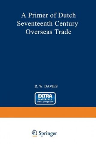 Könyv Primer of Dutch Seventeenth Century Overseas Trade David William Davies
