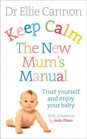 Kniha Keep Calm: The New Mum's Manual Ellie Cannon