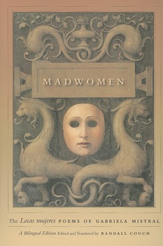 Kniha Madwomen - The "Locas mujeres" Poems of Gabriela Mistral, a Bilingual Edition Gabriela Mistral