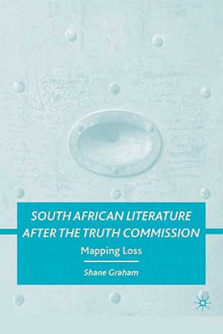 Carte South African Literature after the Truth Commission Shane Graham