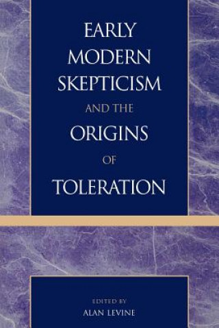 Könyv Early Modern Skepticism and the Origins of Toleration Alan L Levine