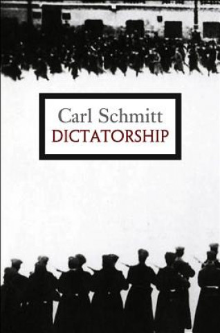 Könyv Dictatorship - From the Origin of The Modern Concept of Sovereignty to Proletarian Class Struggle Carl Schmitt