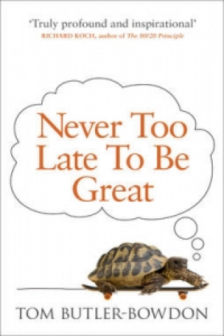 Carte Never Too Late To Be Great Tom Butler-Bowdon