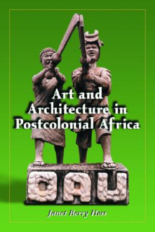 Kniha Art and Architecture in Postcolonial Africa Janet Berry Hess