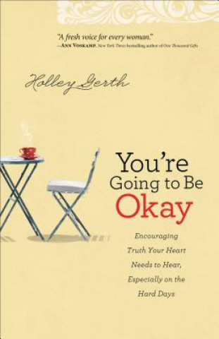 Carte You`re Going to Be Okay - Encouraging Truth Your Heart Needs to Hear, Especially on the Hard Days Holley Gerth