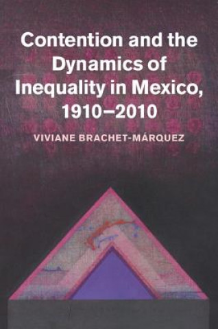 Knjiga Contention and the Dynamics of Inequality in Mexico, 1910-2010 Viviane Brachet-Márquez