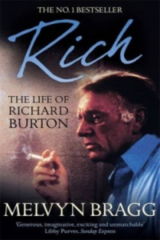 Kniha Rich: The Life of Richard Burton Melvyn Bragg