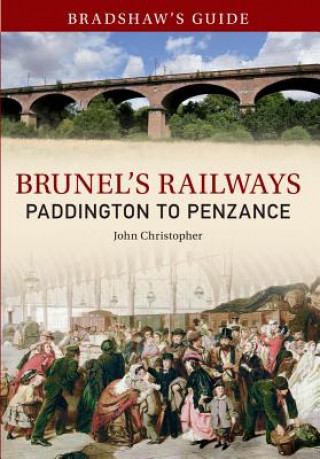 Könyv Bradshaw's Guide Brunel's Railways Paddington to Penzance John Christopher
