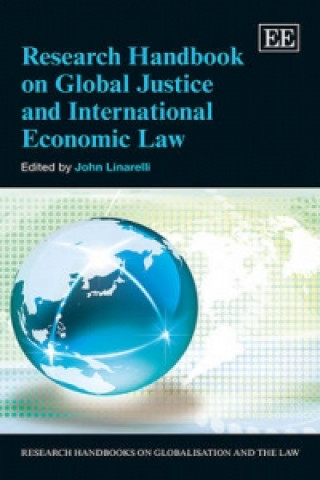 Kniha Research Handbook on Global Justice and International Economic Law John Linarelli