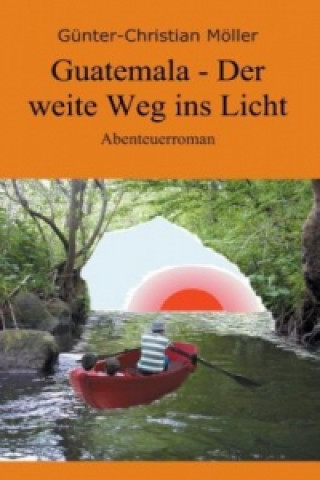 Buch Guatemala - Der weite Weg ins Licht Günter-Christian Möller