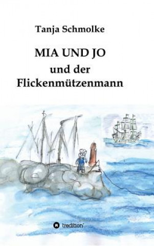 Könyv MIA Und Jo Und Der Flickenmutzenmann Tanja Schmolke