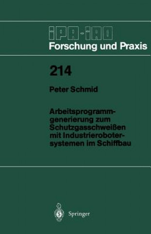 Книга Arbeitsprogramm-Generierung Zum Schutzgasschwei en Mit Industrierobotersystemen Im Schiffbau Peter Schmidt