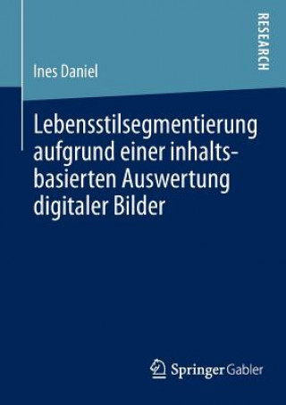 Книга Lebensstilsegmentierung Aufgrund Einer Inhaltsbasierten Auswertung Digitaler Bilder Ines Daniel