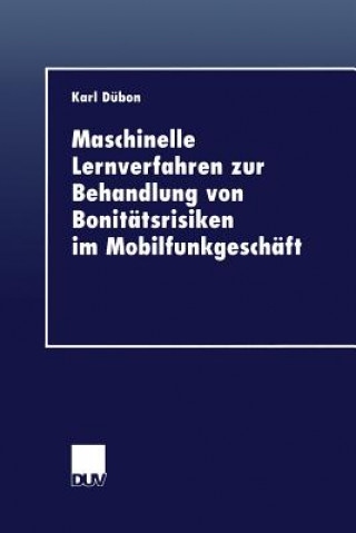Kniha Maschinelle Lernverfahren Zur Behandlung Von Bonitatsrisiken Im Mobilfunkgeschaft Karl Dübon