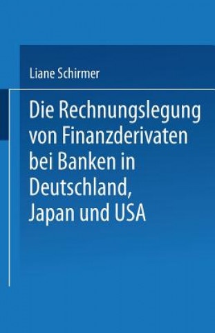Könyv Rechnungslegung Von Finanzderivaten Bei Banken in Deutschland, Japan Und USA Liane Schirmer