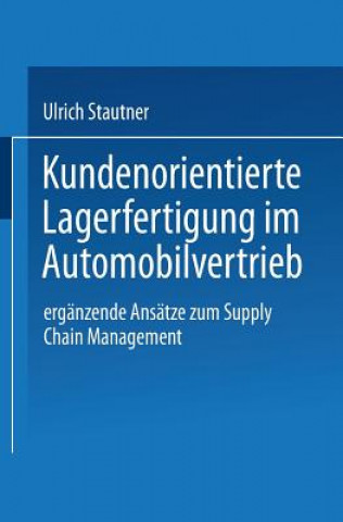 Kniha Kundenorientierte Lagerfertigung Im Automobilvertrieb Ulrich Stautner
