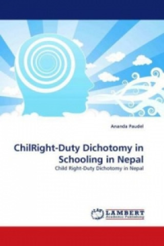 Kniha ChilRight-Duty Dichotomy in Schooling in Nepal Ananda Paudel