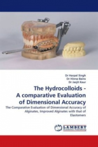 Buch The Hydrocolloids - A comparative Evaluation of Dimensional Accuracy Dr Harpal Singh