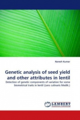 Könyv Genetic analysis of seed yield and other attributes in lentil Naresh Kumar