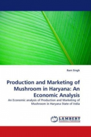Carte Production and Marketing of Mushroom in Haryana: An Economic Analysis Ram Singh