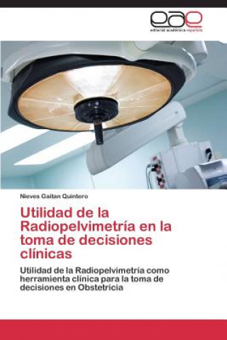 Carte Utilidad de la Radiopelvimetria en la toma de decisiones clinicas Nieves Gaitan Quintero