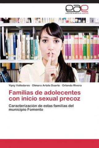 Könyv Familias de Adolecentes Con Inicio Sexual Precoz Yipsy Valladares