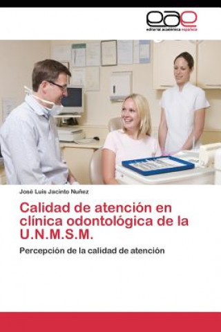 Könyv Calidad de atencion en clinica odontologica de la U.N.M.S.M. José Luis Jacinto Nu