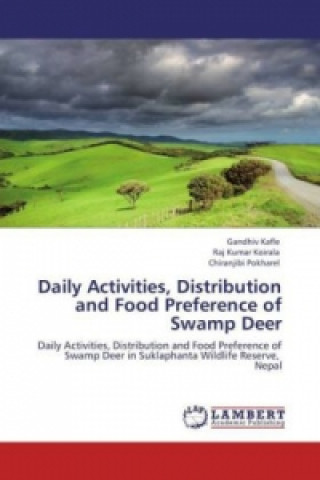 Kniha Daily Activities, Distribution and Food Preference of Swamp Deer Gandhiv Kafle
