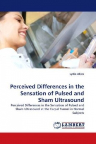 Kniha Perceived Differences in the Sensation of Pulsed and Sham Ultrasound Lydia Akins
