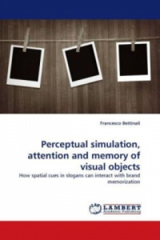 Knjiga Perceptual simulation, attention and memory of visual objects Francesco Bettinali