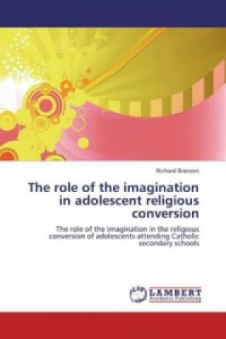 Kniha role of the imagination in adolescent religious conversion Richard Branson