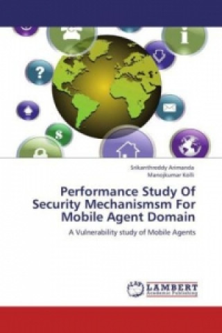 Kniha Performance Study Of Security Mechanismsm For Mobile Agent Domain Srikanthreddy Arimanda