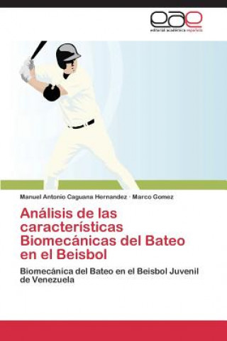 Könyv Analisis de Las Caracteristicas Biomecanicas del Bateo En El Beisbol Manuel Antonio Caguana Hernandez