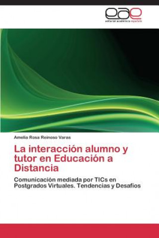 Książka Interaccion Alumno y Tutor En Educacion a Distancia Amelia Rosa Reinoso Varas