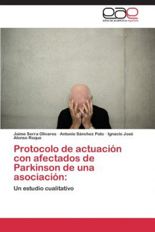 Kniha Protocolo de actuacion con afectados de Parkinson de una asociacion Jaime Serra Olivares