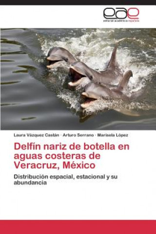 Könyv Delfin Nariz de Botella En Aguas Costeras de Veracruz, Mexico Vazquez Castan Laura