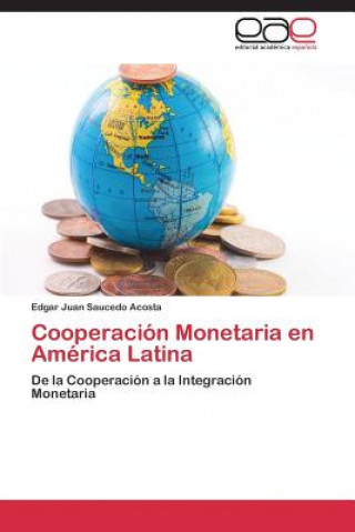 Kniha Cooperacion Monetaria en America Latina Edgar Juan Saucedo Acosta