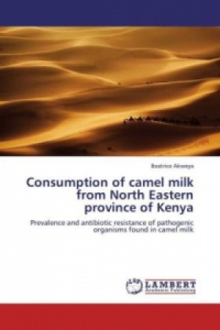 Kniha Consumption of camel milk from North Eastern province of Kenya Beatrice Akweya