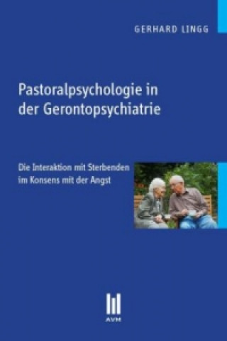 Carte Pastoralpsychologie in der Gerontopsychiatrie Gerhard Lingg