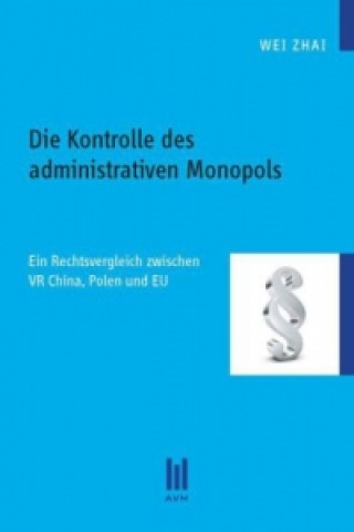 Buch Die Kontrolle des administrativen Monopols Wei Zhai