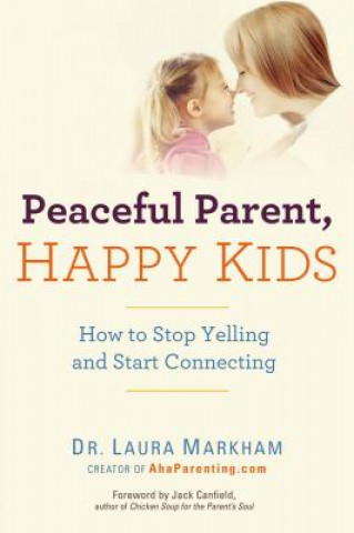 Книга Peaceful Parent, Happy Kids Laura Markham