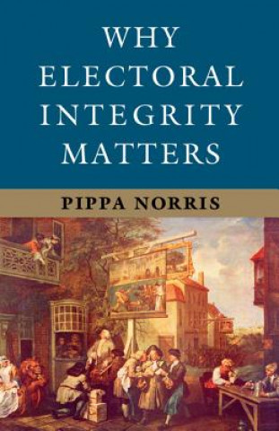 Könyv Why Electoral Integrity Matters Pippa Norris
