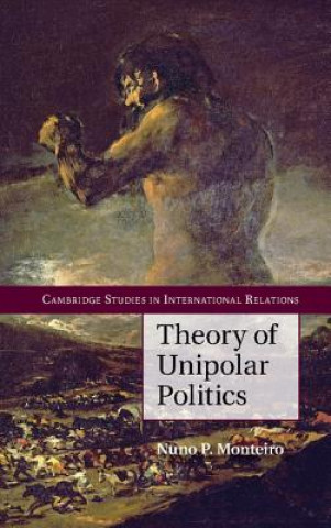 Könyv Theory of Unipolar Politics Nuno P. Monteiro