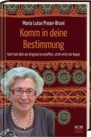Kniha Komm in deine Bestimmung Maria Luise Prean-Bruni