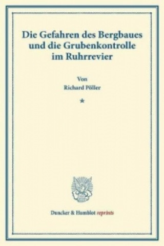 Könyv Die Gefahren des Bergbaues und die Grubenkontrolle im Ruhrrevier. Richard Pöller