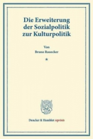 Книга Die Erweiterung der Sozialpolitik zur Kulturpolitik. Bruno Rauecker
