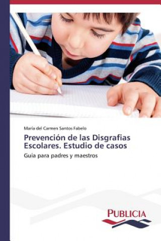 Carte Prevencion de las Disgrafias Escolares. Estudio de casos María del Carmen Santos Fabelo