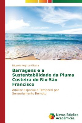 Könyv Barragens e a Sustentabilidade da Pluma Costeira do Rio Sao Francisco Eduardo Negri de Oliveira