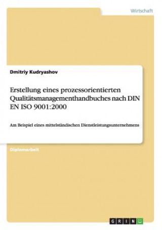 Kniha Erstellung eines prozessorientierten Qualitätsmanagementhandbuches nach DIN EN ISO 9001:2000 Dmitriy Kudryashov