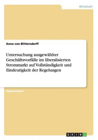 Книга Untersuchung ausgewählter Geschäftsvorfälle im liberalisierten Strommarkt auf Vollständigkeit und Eindeutigkeit der Regelungen Anna von Blittersdorff